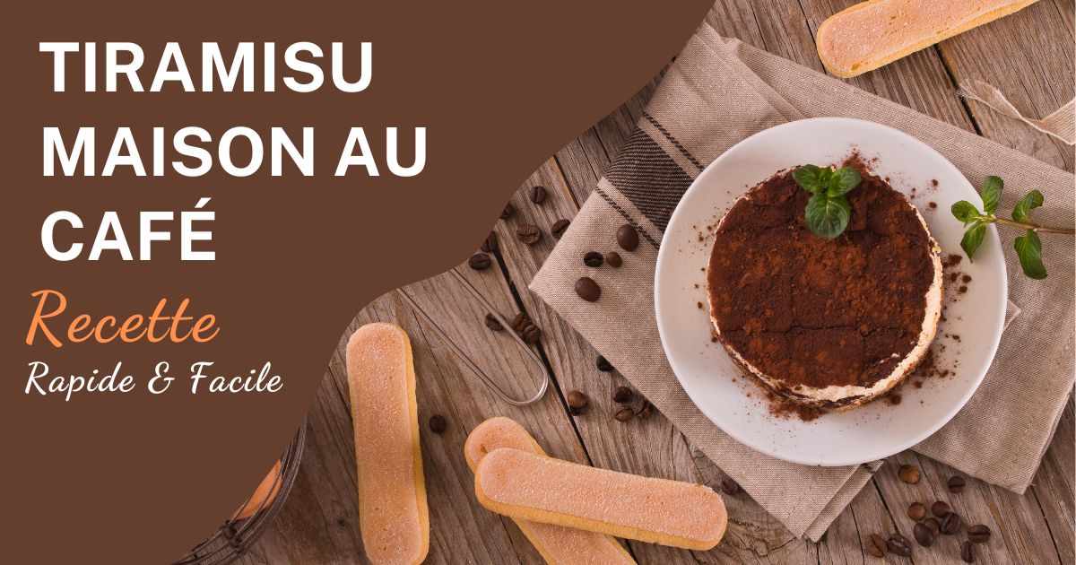 RECETTE DU TIRAMISU MAISON AU CAFÉ: Un Dessert Italien Inratable