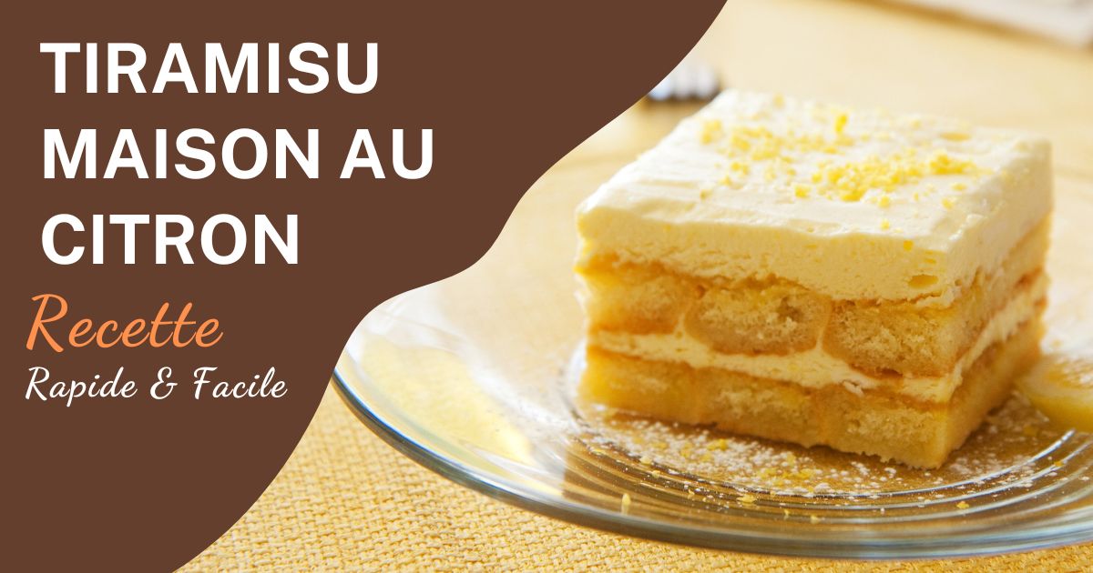 Recette Tiramisu au Citron: Un Dessert Frais et Acidulé à Tester Absolument