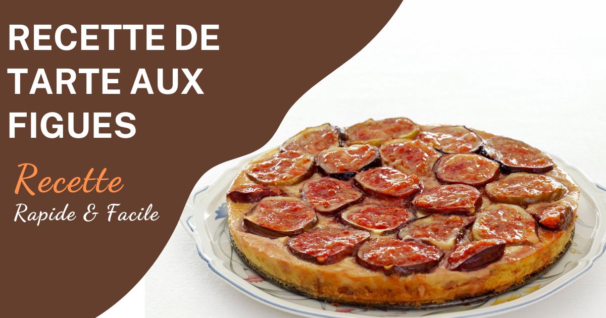 Recette de Tarte aux Figues