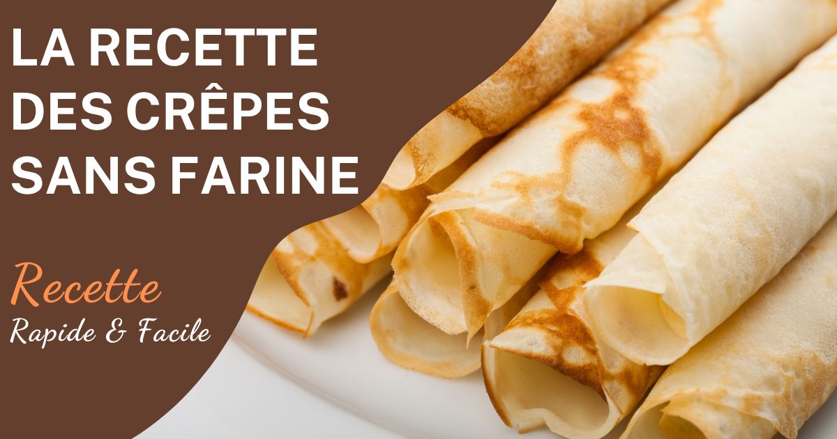 Recette des Crêpes Sans Farine : Légères et Délicieuses