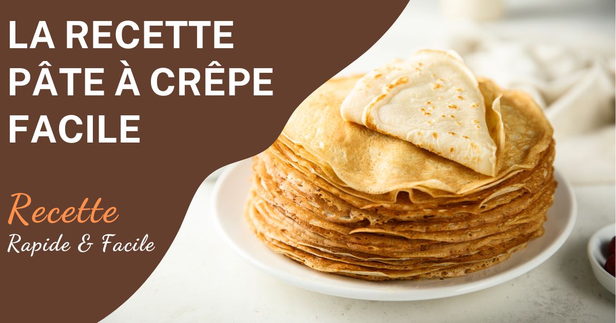 Recette Pâte à Crêpe Facile et Rapide